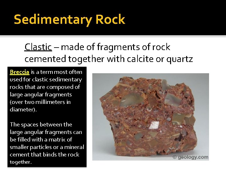 Sedimentary Rock Clastic – made of fragments of rock cemented together with calcite or