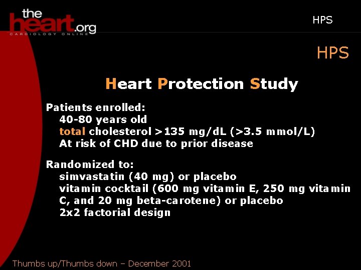 HPS Heart Protection Study Patients enrolled: 40 -80 years old total cholesterol >135 mg/d.