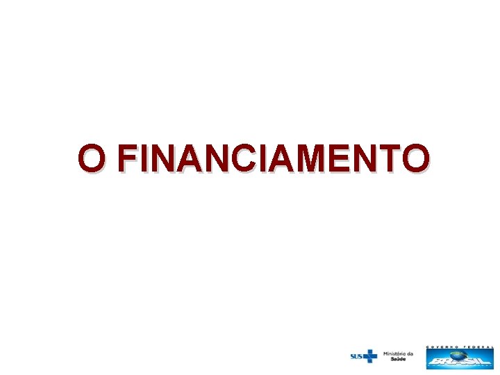 O FINANCIAMENTO 