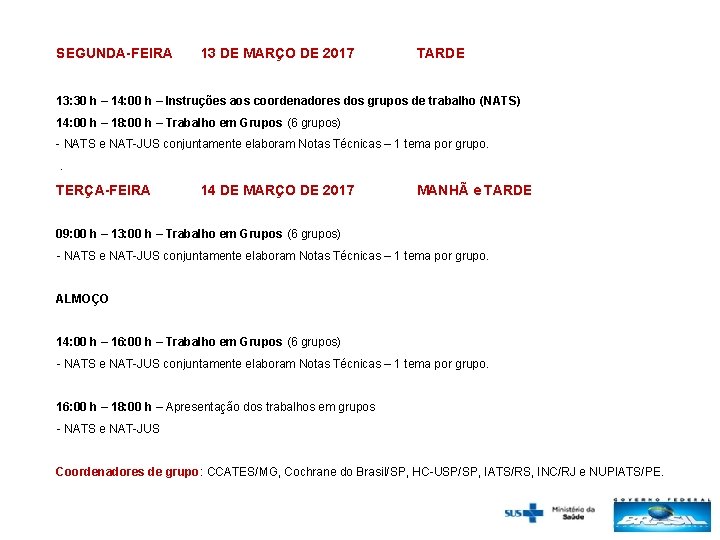 SEGUNDA-FEIRA 13 DE MARÇO DE 2017 TARDE 13: 30 h – 14: 00 h