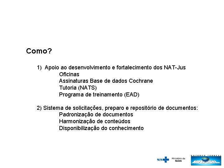 Como? 1) Apoio ao desenvolvimento e fortalecimento dos NAT-Jus Oficinas Assinaturas Base de dados