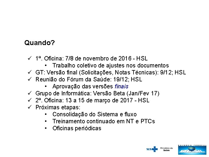 Quando? ü 1ª. Oficina: 7/8 de novembro de 2016 - HSL • Trabalho coletivo