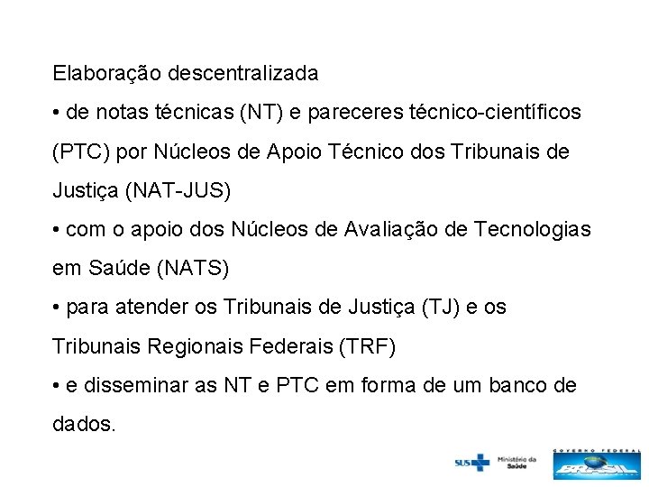 Elaboração descentralizada • de notas técnicas (NT) e pareceres técnico-científicos (PTC) por Núcleos de