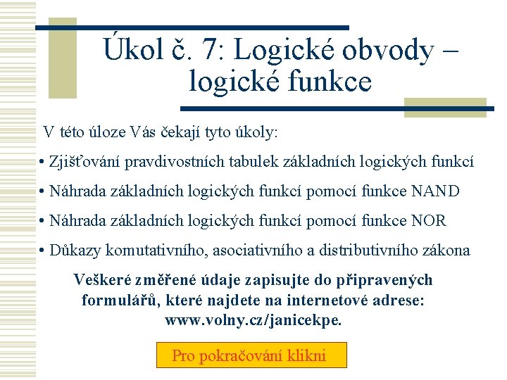 Úkol č. 7: Logické obvody – logické funkce V této úloze Vás čekají tyto