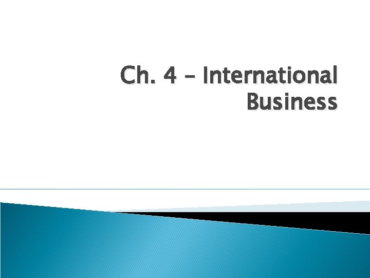 Ch. 4 – International Business 