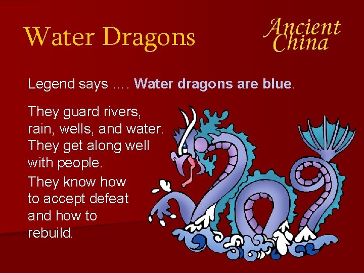 Water Dragons Legend says …. Water dragons are blue. They guard rivers, rain, wells,