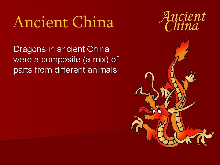 Ancient China Dragons in ancient China were a composite (a mix) of parts from