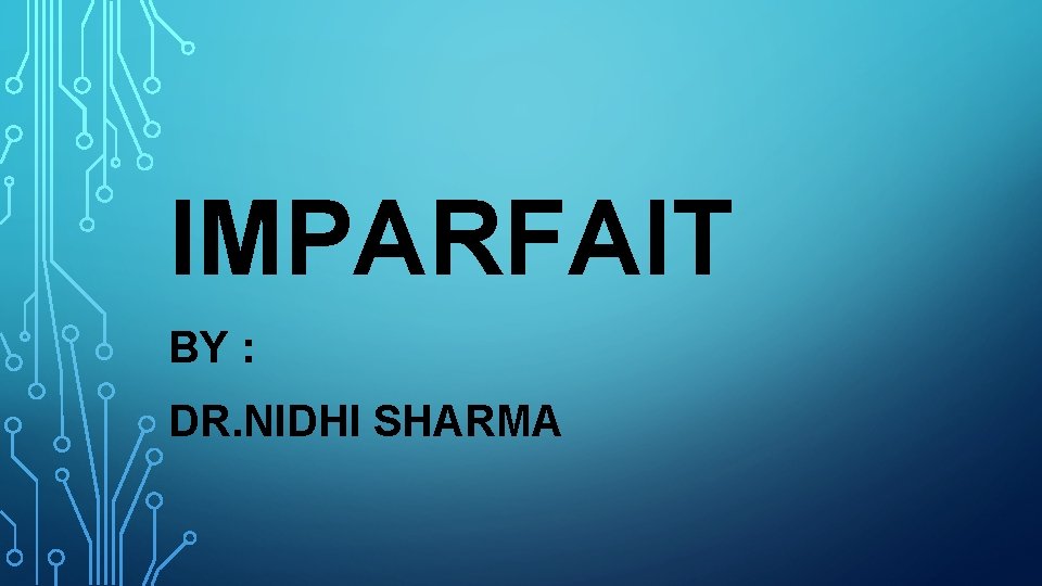 IMPARFAIT BY : DR. NIDHI SHARMA 