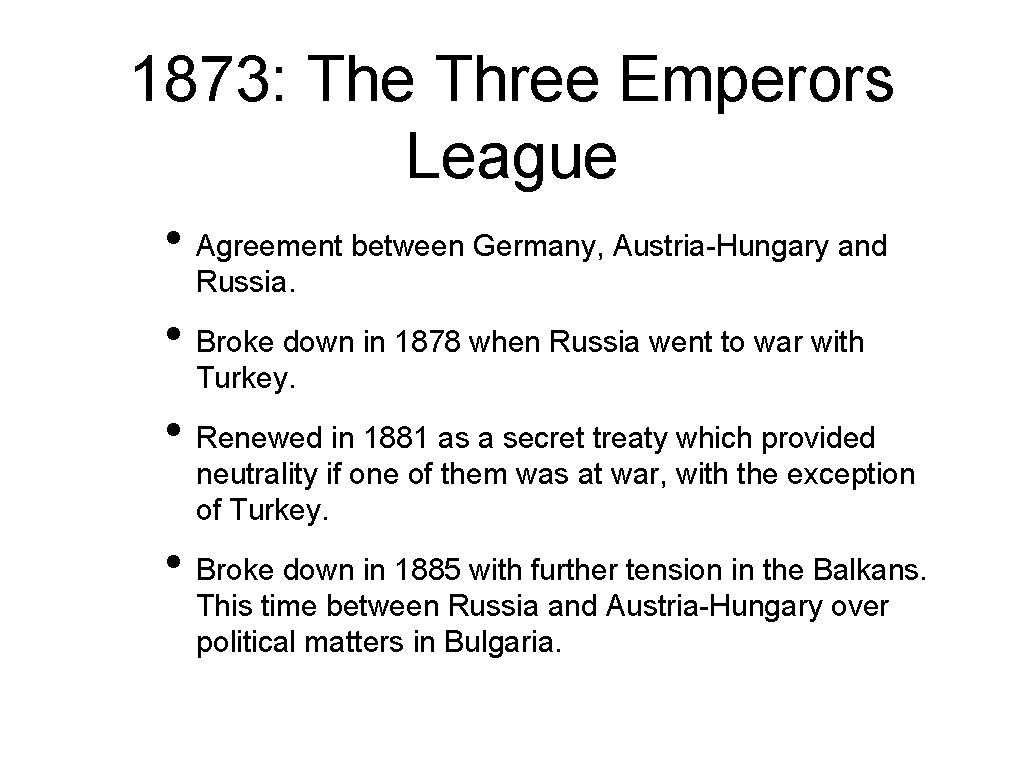 1873: The Three Emperors League • Agreement between Germany, Austria-Hungary and Russia. • Broke