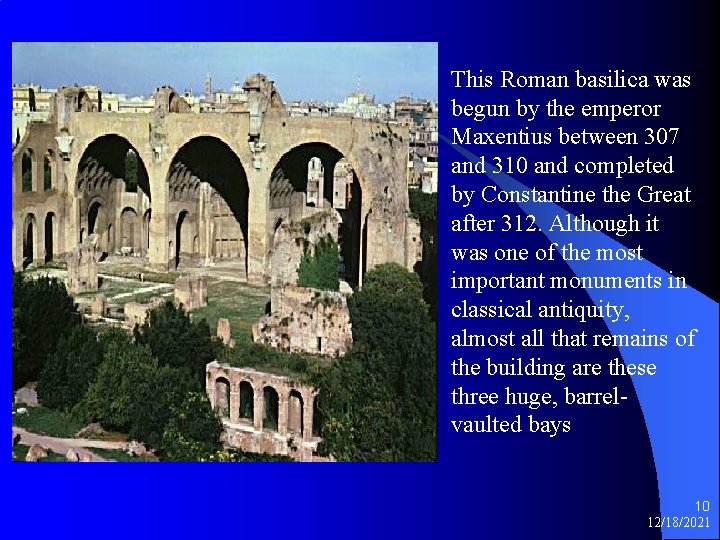 This Roman basilica was begun by the emperor Maxentius between 307 and 310 and