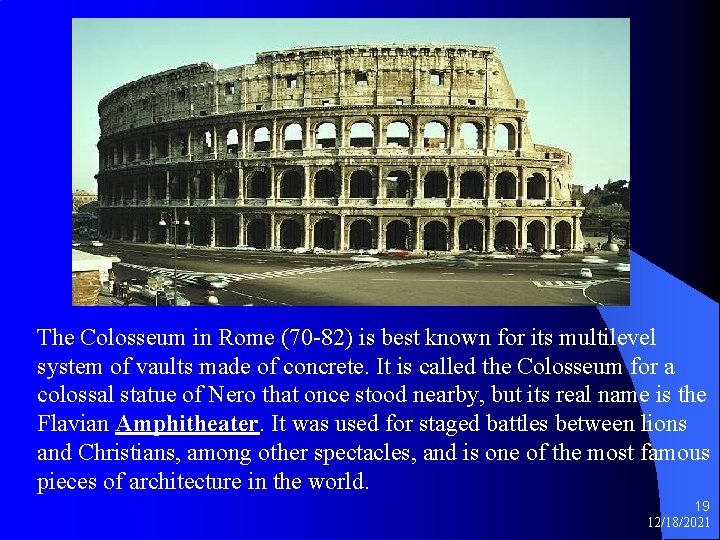 The Colosseum in Rome (70 -82) is best known for its multilevel system of