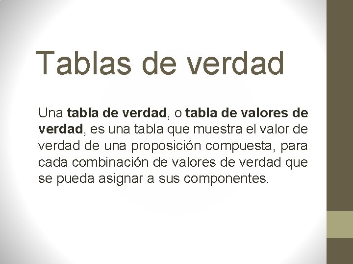 Tablas de verdad Una tabla de verdad, o tabla de valores de verdad, es