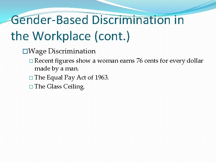 Gender-Based Discrimination in the Workplace (cont. ) �Wage Discrimination � Recent figures show a