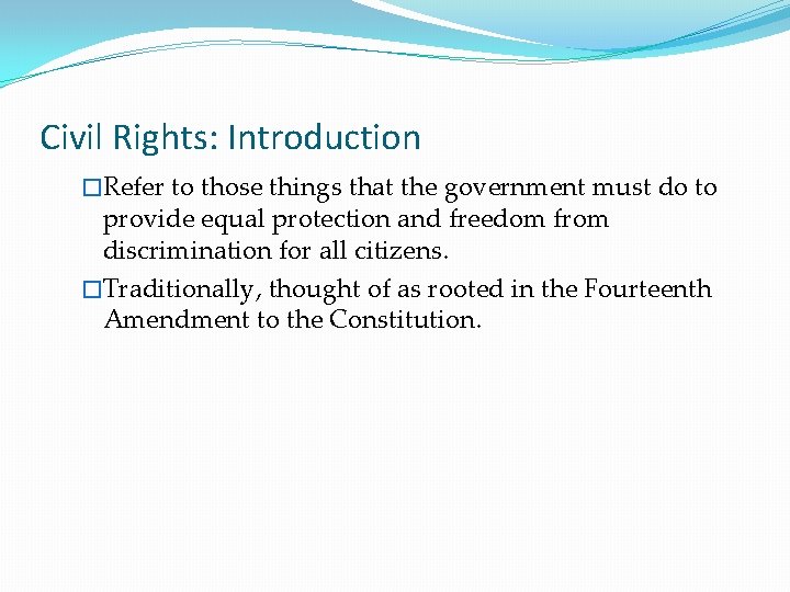 Civil Rights: Introduction �Refer to those things that the government must do to provide