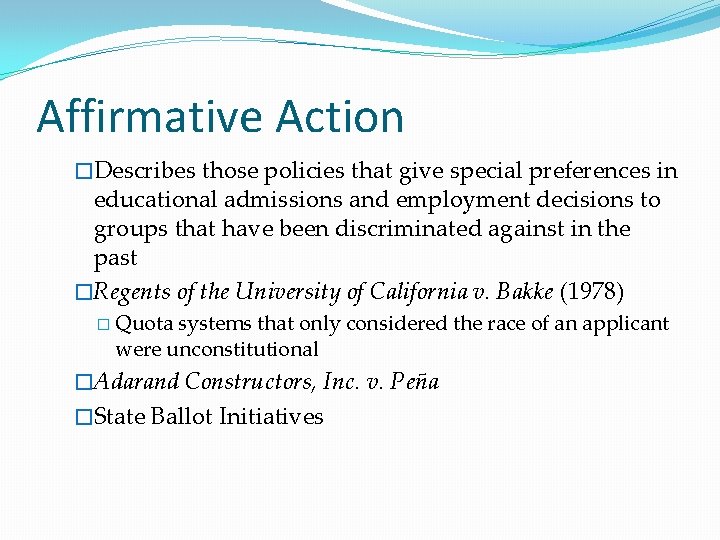 Affirmative Action �Describes those policies that give special preferences in educational admissions and employment