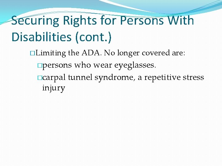 Securing Rights for Persons With Disabilities (cont. ) � Limiting the ADA. No longer
