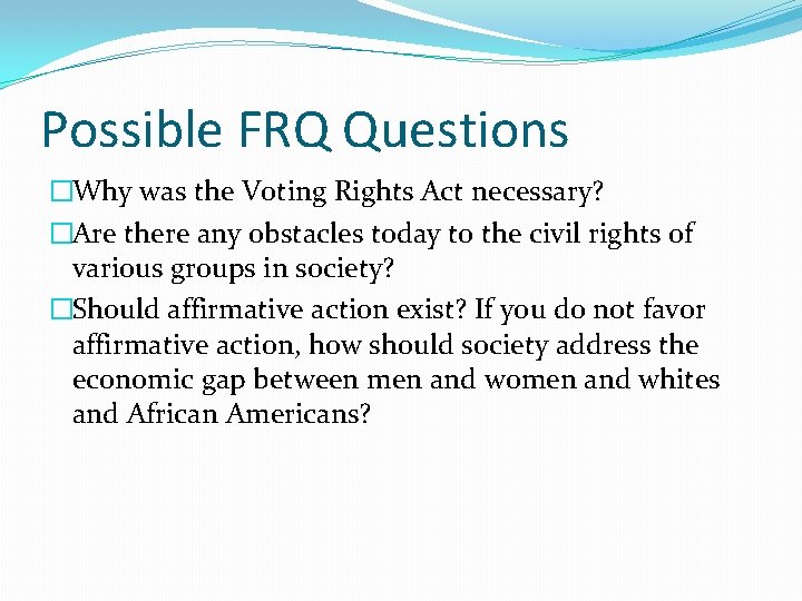 Possible FRQ Questions �Why was the Voting Rights Act necessary? �Are there any obstacles