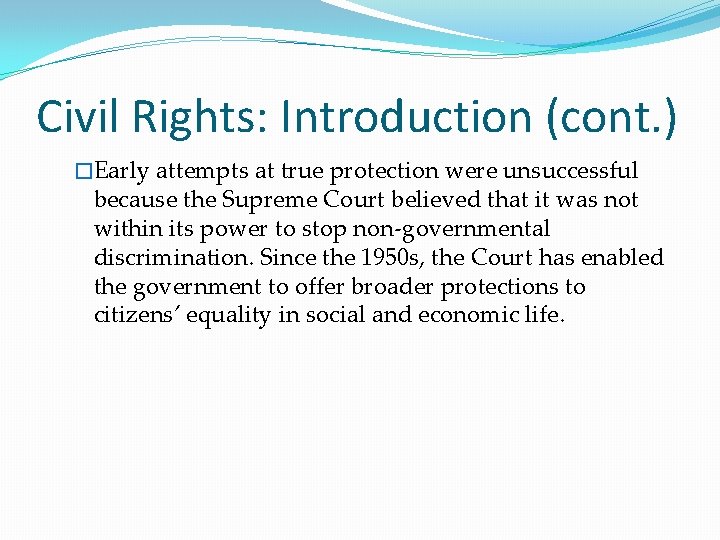 Civil Rights: Introduction (cont. ) �Early attempts at true protection were unsuccessful because the