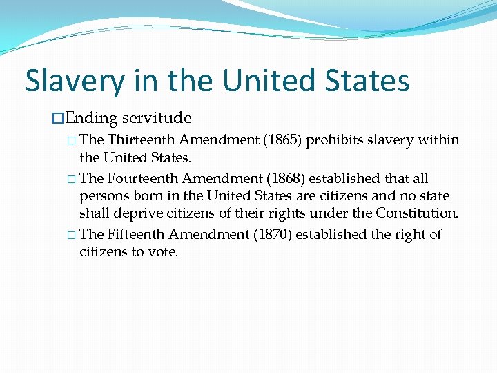 Slavery in the United States �Ending servitude � The Thirteenth Amendment (1865) prohibits slavery