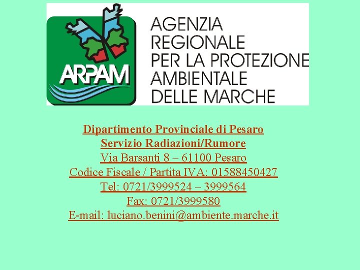 Dipartimento Provinciale di Pesaro Servizio Radiazioni/Rumore Via Barsanti 8 – 61100 Pesaro Codice Fiscale