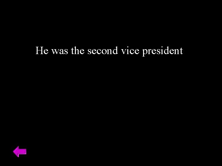He was the second vice president 