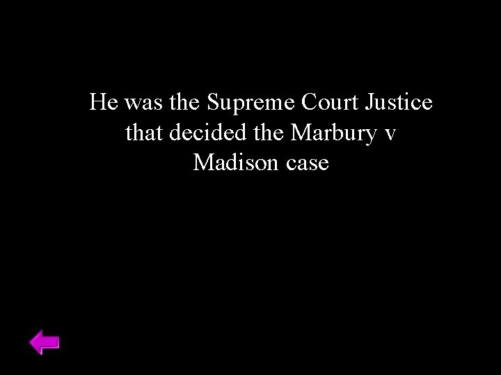 He was the Supreme Court Justice that decided the Marbury v Madison case 
