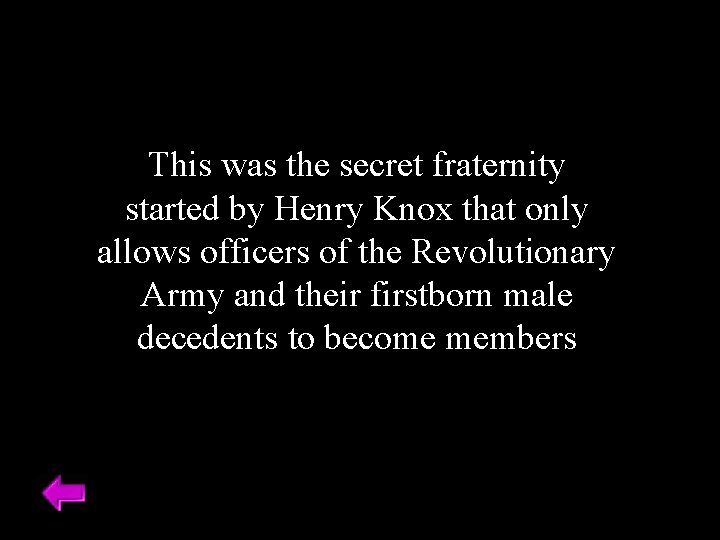 This was the secret fraternity started by Henry Knox that only allows officers of