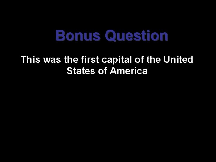 Bonus Question This was the first capital of the United States of America 