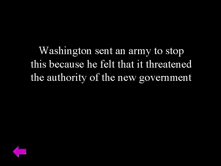 Washington sent an army to stop this because he felt that it threatened the
