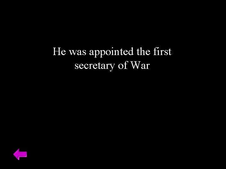 He was appointed the first secretary of War 