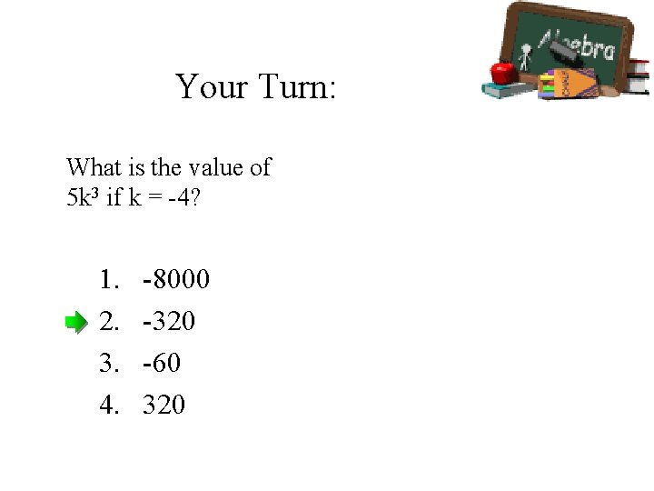 Your Turn: What is the value of 5 k 3 if k = -4?