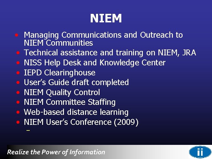 NIEM • Managing Communications and Outreach to NIEM Communities • Technical assistance and training