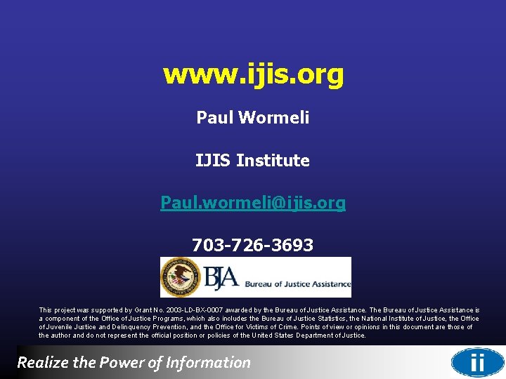 www. ijis. org Paul Wormeli IJIS Institute Paul. wormeli@ijis. org 703 -726 -3693 This