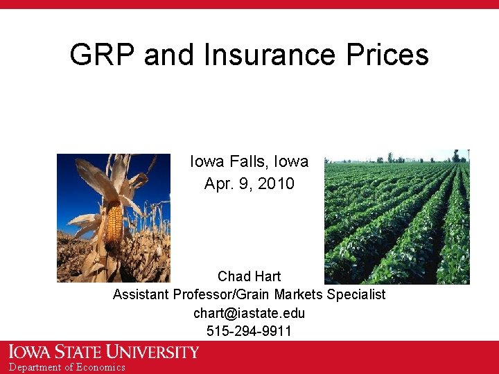 GRP and Insurance Prices Iowa Falls, Iowa Apr. 9, 2010 Chad Hart Assistant Professor/Grain