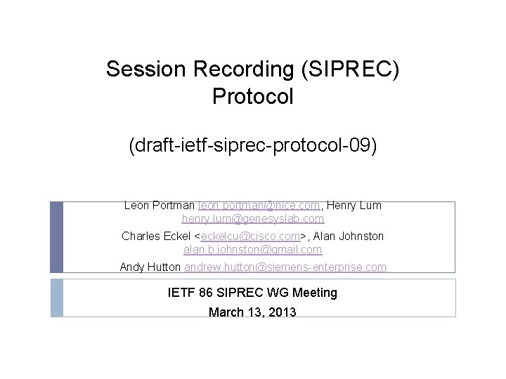 Session Recording (SIPREC) Protocol (draft-ietf-siprec-protocol-09) Leon Portman leon. portman@nice. com, Henry Lum henry. lum@genesyslab.