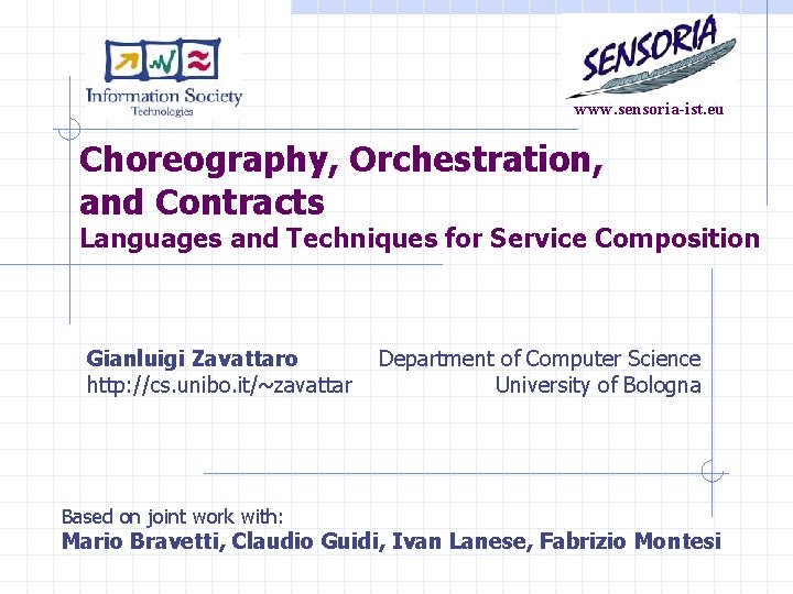 www. sensoria-ist. eu Choreography, Orchestration, and Contracts Languages and Techniques for Service Composition Gianluigi