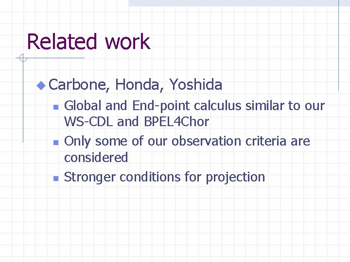 Related work u Carbone, n n n Honda, Yoshida Global and End-point calculus similar