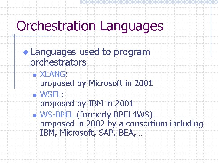 Orchestration Languages used to program orchestrators n n n XLANG: proposed by Microsoft in