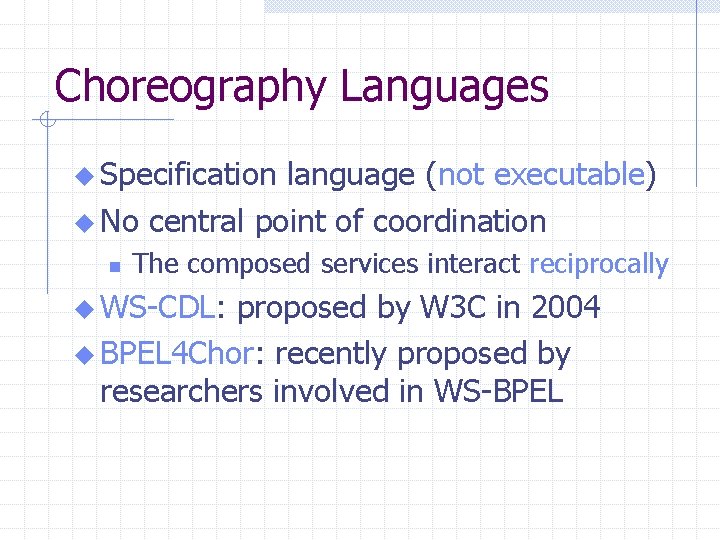 Choreography Languages u Specification language (not executable) u No central point of coordination n