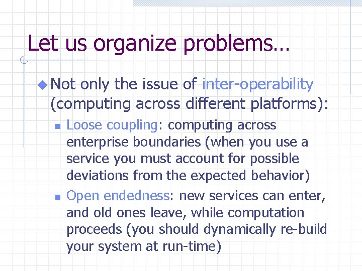 Let us organize problems… u Not only the issue of inter-operability (computing across different