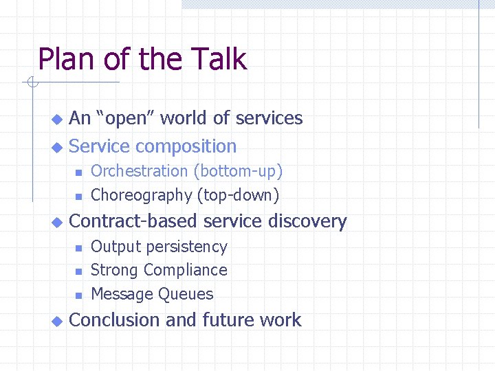 Plan of the Talk An “open” world of services u Service composition u n