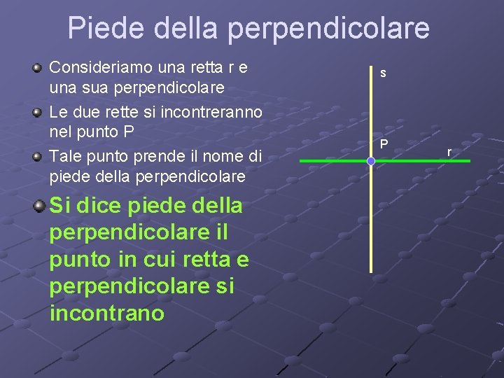 Piede della perpendicolare Consideriamo una retta r e una sua perpendicolare Le due rette