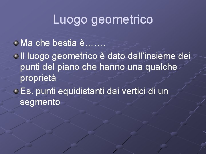 Luogo geometrico Ma che bestia è……. Il luogo geometrico è dato dall’insieme dei punti