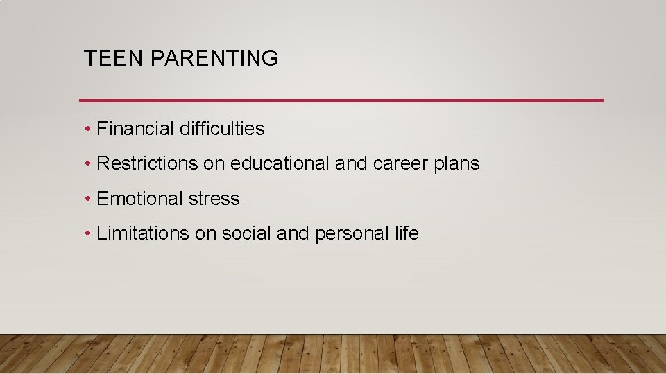 TEEN PARENTING • Financial difficulties • Restrictions on educational and career plans • Emotional