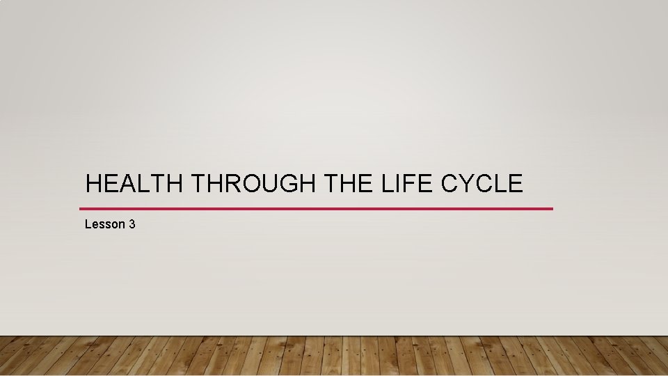 HEALTH THROUGH THE LIFE CYCLE Lesson 3 