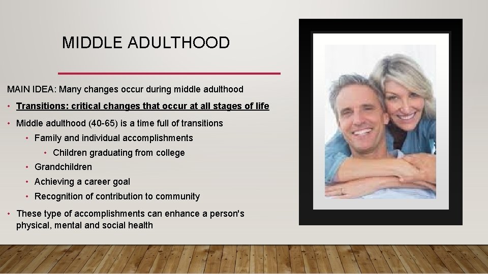 MIDDLE ADULTHOOD MAIN IDEA: Many changes occur during middle adulthood • Transitions: critical changes
