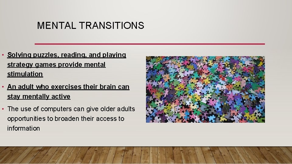 MENTAL TRANSITIONS • Solving puzzles, reading, and playing strategy games provide mental stimulation •