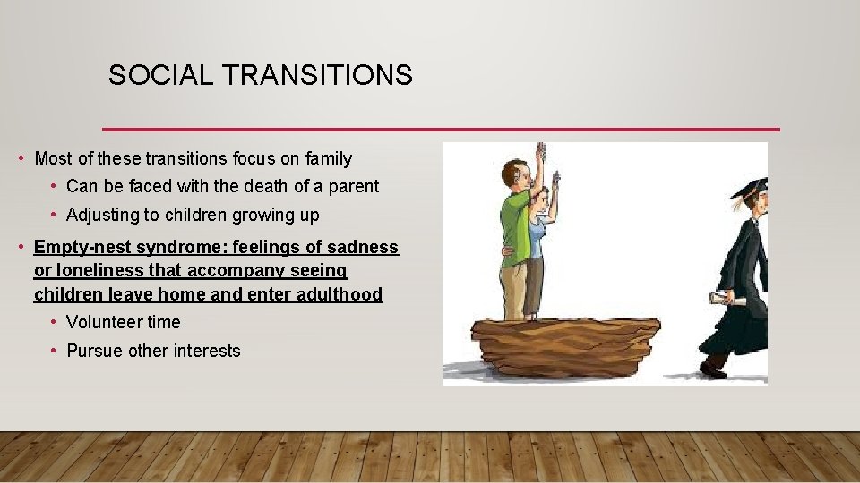 SOCIAL TRANSITIONS • Most of these transitions focus on family • Can be faced