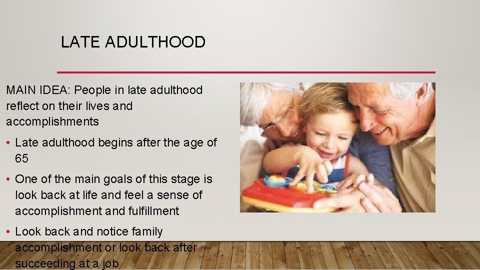 LATE ADULTHOOD MAIN IDEA: People in late adulthood reflect on their lives and accomplishments