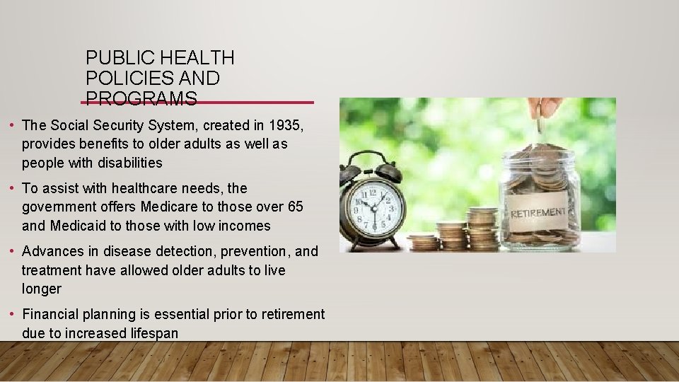 PUBLIC HEALTH POLICIES AND PROGRAMS • The Social Security System, created in 1935, provides
